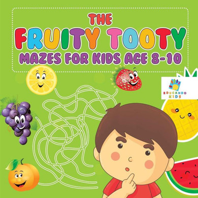 The Fruity Tooty Mazes For Kids Age 8-10