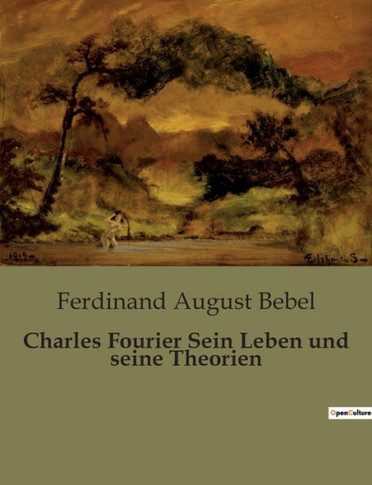 Charles Fourier Sein Leben und seine Theorien