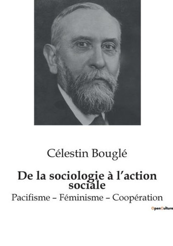 De la sociologie à l'action sociale: Pacifisme - Féminisme - Coopération