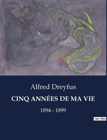 Cinq Années de Ma Vie: 1894 - 1899