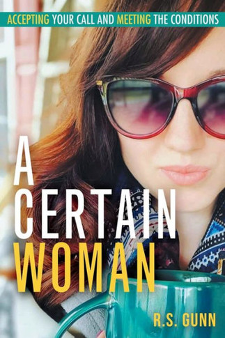 A Certain Woman: Accepting Your Call and Meeting the Conditions - 9781664200333