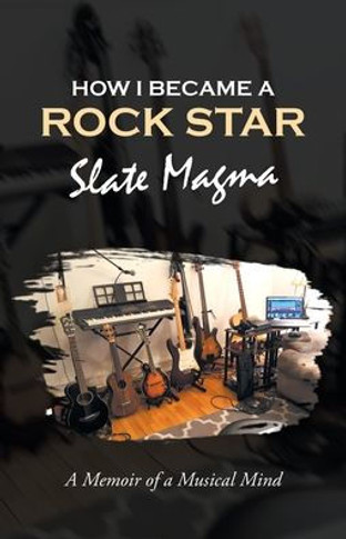 How I Became A Rock Star: A Memoir Of A Musical Mind
