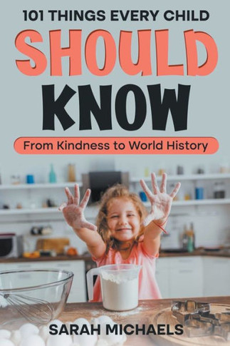 101 Things Every Child Should Know: From Kindness to World History