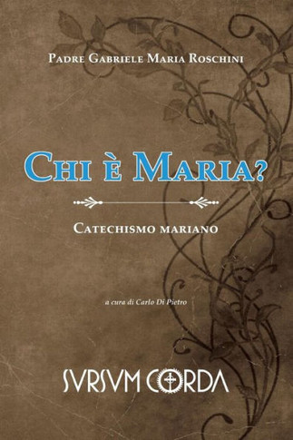 Chi e' Maria?: Catechismo mariano