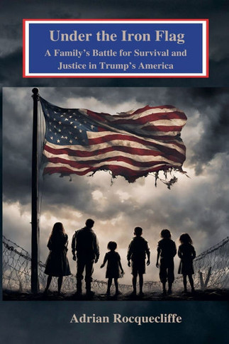 Under the Iron Flag: A Family's Battle for Survival and Justice in Trump's America