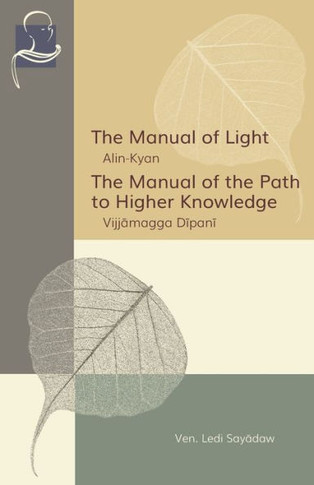 The Manual of Light & The Manual of the Path to Higher Knowledge: Two Expositions of the BuddhaÆs Teaching