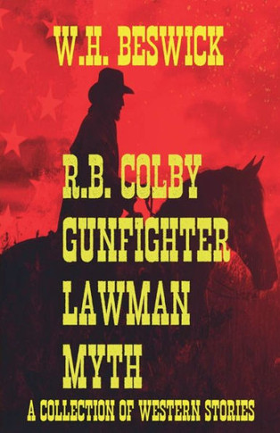 R.B. Colby Gunfighter Lawman Myth (A Collection of Western Stories)