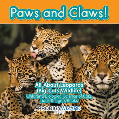 Paws And Claws! All About Leopards (Big Cats Wildlife) - Children'S Biological Science Of Cats, Lions & Tigers Books