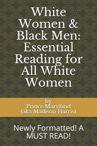 White Women & Black Men: Essential Reading for All White Women: Newly Formatted! A MUST READ!