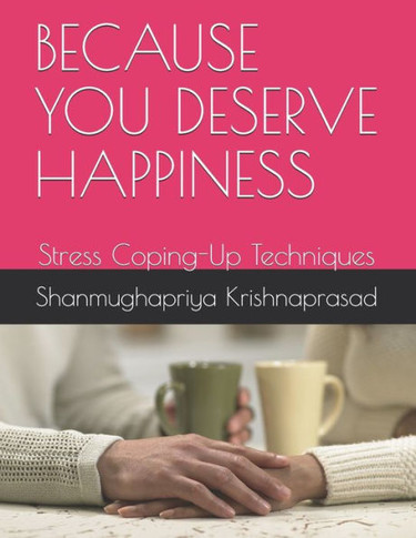 Because You Deserve Happiness: Stress Coping-Up Techniques