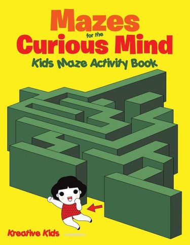 Mazes For The Curious Mind : Kids Maze Activity Book