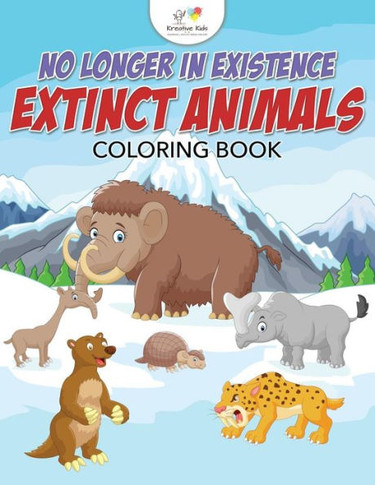 No Longer In Existence : Extinct Animals Coloring Book