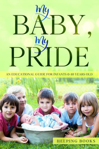 My Baby, My Pride: An educational guide for infants 0-10 years old