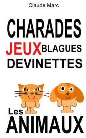 Charades et devinettes sur les animaux. Jeux et blagues pour enfants: Petits jeux de mots et jeux de lettres faciles. Pour jouer en famille, en classe