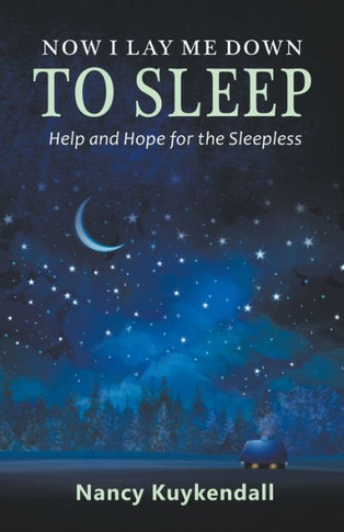 Now I Lay Me Down to Sleep: Help and Hope for the Sleepless