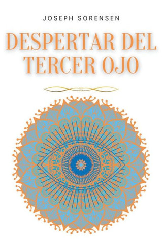 Despertar del tercer ojo: Un manual de Meditación Guiada para Expandir el Poder Mental, Mejorar la Intuición, Habilidades Psíquicas, Empatía, Us