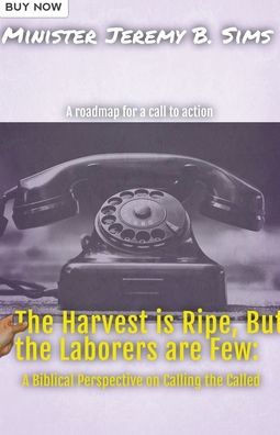 The Harvest is Ripe, but the Laborers are Few"": A Biblical Perspective on Calling the Called