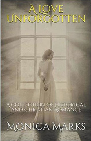 A Love Unforgotten: A Collection Of Historical and Christian Romance