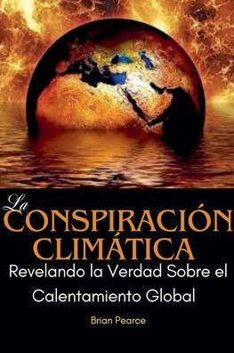 La Conspiración Climática: Revelando la Verdad Sobre el Calentamiento Global