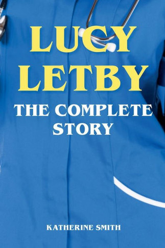 Lucy Letby - The Complete Story