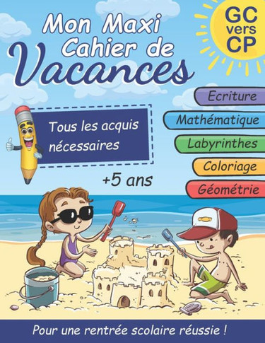 Mon Maxi Cahier de Vacances: Grande Section vers CP: écriture cursive, mathématiques: addition et soustraction, jeux de labyrinthes et coloriages,