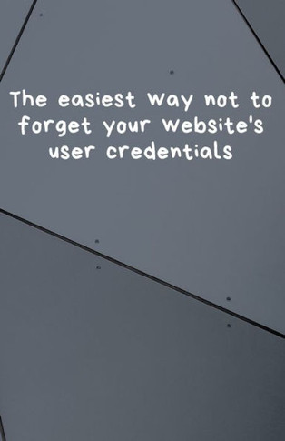 The easiest way not to forget your website's user credentials
