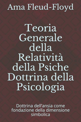 Teoria Generale della Relatività della Psiche Dottrina della Psicologia: Dottrina dell'ansia come fondazione della dimensione simbolica