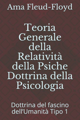 Teoria Generale della Relatività della Psiche Dottrina della Psicologia: Dottrina del fascino dell'Umanità Tipo 1