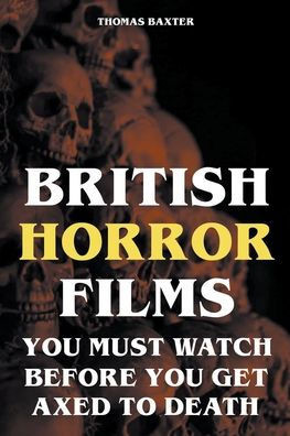 British Horror Films You Must Watch Before You Get Axed to Death