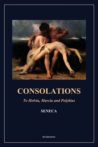 Consolations: To Helvia, Marcia and Polybius (Easy to Read Layout) - Large Print