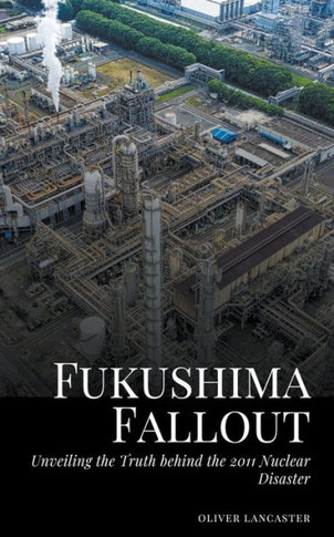 Fukushima Fallout: Unveiling the Truth behind the 2011 Nuclear Disaster