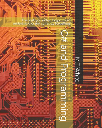 C# and Programming: The stuff you either forgot, didn't understand or are currently forgetting!