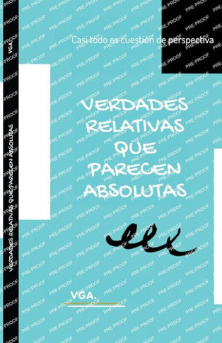 Verdades Relativas que Parecen Absolutas: Casi todo es cuestión de perspectiva