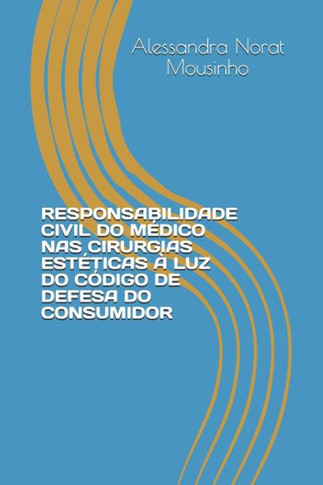 Responsabilidade Civil Do Médico NAS Cirurgias Estéticas À Luz Do Código de Defesa Do Consumidor