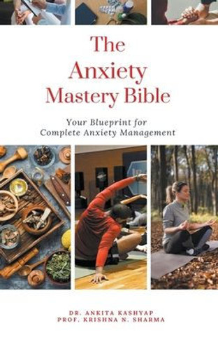 The Anxiety Mastery Bible: Your Blueprint For Complete Anxiety Management