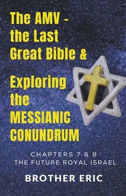 The AMV - the Last Great Bible & Exploring the Messianic Conundrum