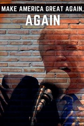 Make America Great Again, Again