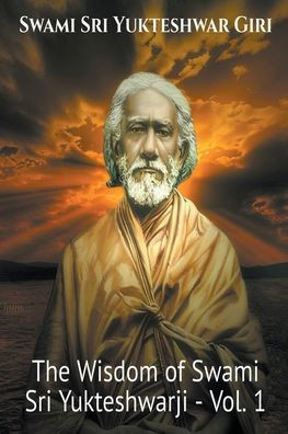 The Wisdom of Swami Sri Yukteshwarji - Vol.1