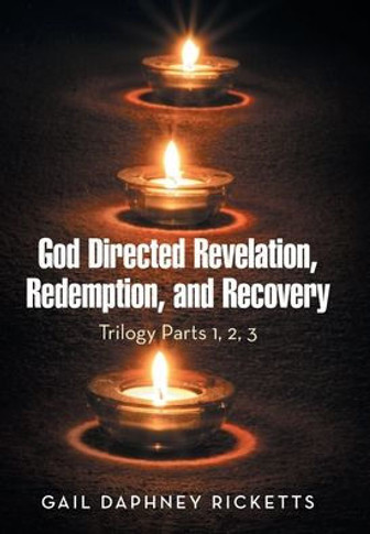 God Directed Revelation, Redemption, and Recovery: Trilogy Parts 1, 2, 3