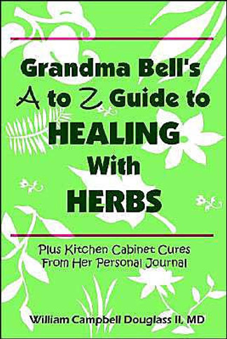 Grandma Bell's A to Z Guide to Healing with Herbs