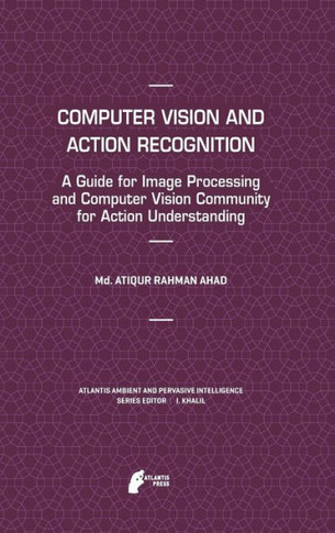 Computer Vision and Action Recognition: A Guide for Image Processing and Computer Vision Community for Action Understanding