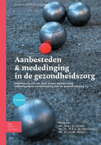 Aanbesteden & Mededinging in de Gezondheidszorg: de Betekenis Van Het Recht Inzake Aanbeesteding, Mededinging En Marktordening Voor de Gezondheidszorg