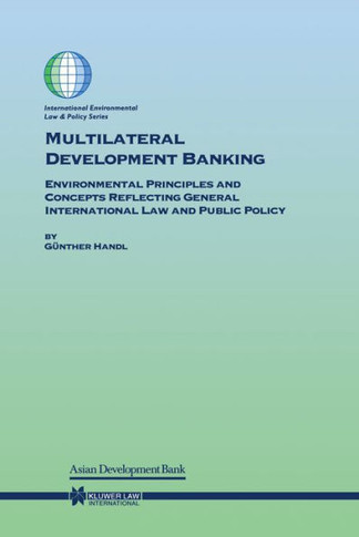 Multilateral Development Banking: Environmental Principles and Concepts Reflecting General International Law and Public Policy