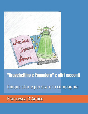 ""Bruschettino e Pomodoro"" e altri racconti: Cinque storie per stare in compagnia
