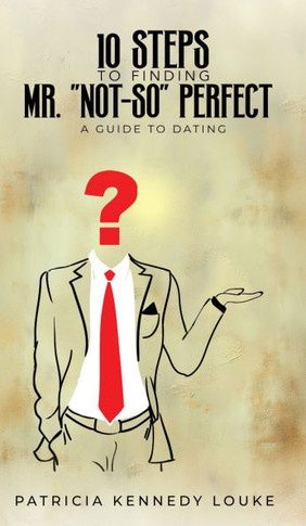 10 Steps To Finding Mr. ""Not-So"" Perfect