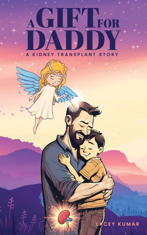 A Gift For Daddy: A Kidney Transplant Story