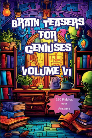 Brain Teasers for Geniuses: Volume VI - Large Print