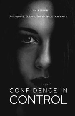 Confidence in Control: An Illustrated Guide to Female Sexual Dominance