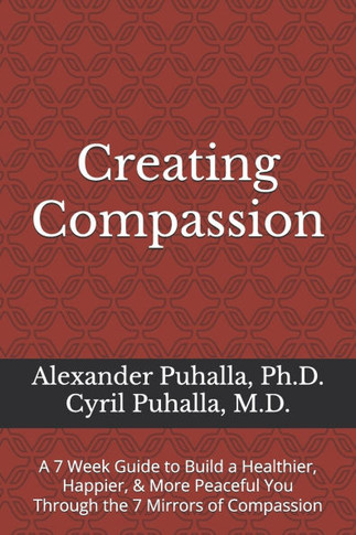 Creating Compassion: A 7 Week Guide to Build a Healthier, Happier, & More Peaceful You Through the 7 Mirrors of Compassion