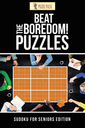 Beat The Boredom! Puzzles : Sudoku For Seniors Edition